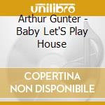 Arthur Gunter - Baby Let'S Play House cd