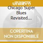 Chicago Super Blues Revisited (The) - Singles As & Bs 1961-1962 cd