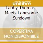 Tabby Thomas - Meets Lonesome Sundown cd