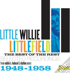 Little Willie Littlefield - The Best Of The Rest: Selected Recordings 1948-1958 cd musicale di Little Willie Littlefield