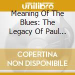 Meaning Of The Blues: The Legacy Of Paul Oliver cd