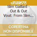 Slim Gaillard - Out & Out Vout: From Slim & Slam To Bam-O'Routee cd