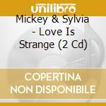 Mickey & Sylvia - Love Is Strange (2 Cd) cd