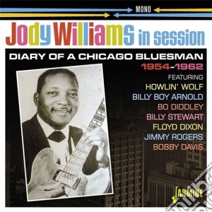 Jody Williams - In Session 1954-1962: Diary Of A Chicago Bluesman cd musicale di Jody Williams