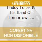Buddy Lucas & His Band Of Tomorrow - Rockin Boppin & Hoppin 1951-1962 cd musicale di Buddy & His Band Of Tomorrow Lucas