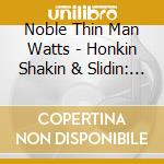 Noble Thin Man Watts - Honkin Shakin & Slidin: Singles Collection 1954-62 cd