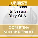 Otis Spann - In Session: Diary Of A Chicago Bluesman 1953-1960 (2 Cd) cd musicale di Otis Spann