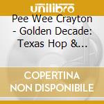 Pee Wee Crayton - Golden Decade: Texas Hop & Selected Singles (2 Cd) cd