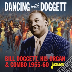 Bill Doggett - Dancing With Bill Doggett His Organ & Combo 55-60 cd musicale
