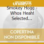 Smokey Hogg - Whos Heah! Selected Singles 1947-1954 cd