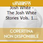 Josh White - The Josh White Stories Vols. 1 & 2 cd