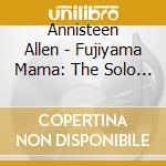 Annisteen Allen - Fujiyama Mama: The Solo Singles 1945-1955 cd
