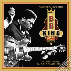 B.B. King - Nothing But Hits: Classic Singles On The Us Charts cd musicale