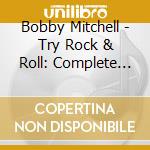 Bobby Mitchell - Try Rock & Roll: Complete Imperial Singles As & Bs cd musicale