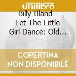 Billy Bland - Let The Little Girl Dance: Old Town & Imperial cd