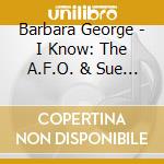 Barbara George - I Know: The A.F.O. & Sue Years cd