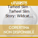 Tarheel Slim - Tarheel Slim Story: Wildcat Tamer cd