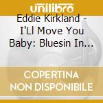 Eddie Kirkland - I'Ll Move You Baby: Bluesin In Detroit 1950-1961 cd