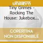 Tiny Grimes - Rocking The House: Jukebox Singles As & Bs 1947-53 cd