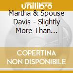 Martha & Spouse Davis - Slightly More Than Wonderful cd