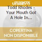 Todd Rhodes - Your Mouth Got A Hole In It: 1947-1957 cd