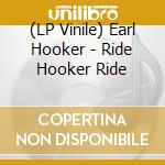 (LP Vinile) Earl Hooker - Ride Hooker Ride vinile