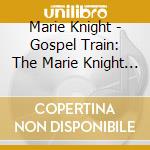 Marie Knight - Gospel Train: The Marie Knight Story 1946-1962 cd
