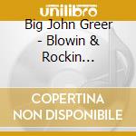Big John Greer - Blowin & Rockin 1949-1955 cd