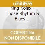 King Kolax - Those Rhythm & Blues 1948-1960 cd
