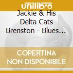 Jackie & His Delta Cats Brenston - Blues Got Me Again: Singles 1951-1962 cd