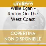 Willie Egan - Rockin On The West Coast cd