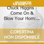 Chuck Higgins - Come On & Blow Your Horn: Selected Singles 1953-57 cd