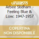 Arbee Stidham - Feeling Blue & Low: 1947-1957 cd