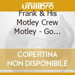 Frank & His Motley Crew Motley - Go Man Go: Double Barrelled Blues & Boogie 1952-56 cd