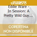 Eddie Ware - In Session: A Pretty Wild Guy 1951-1953 cd