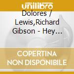 Dolores / Lewis,Richard Gibson - Hey Little Boy Hey Little Girl: 1949-1962 cd