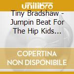Tiny Bradshaw - Jumpin Beat For The Hip Kids 1949-1955 cd