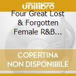 Four Great Lost & Forgotten Female R&B Singers / Various cd