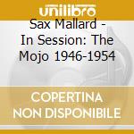 Sax Mallard - In Session: The Mojo 1946-1954 cd