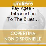 Ray Agee - Introduction To The Blues Of: Another Fool Sings cd