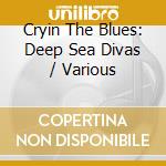 Cryin The Blues: Deep Sea Divas / Various cd