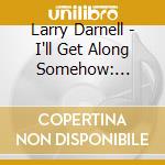 Larry Darnell - I'll Get Along Somehow: 1949-1957 cd