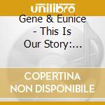 Gene & Eunice - This Is Our Story: Singles As & Bs 1954-1960 Plus cd