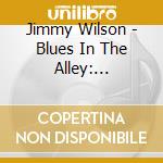 Jimmy Wilson - Blues In The Alley: Selected Singles 1948-1956 cd