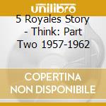 5 Royales Story - Think: Part Two 1957-1962 cd
