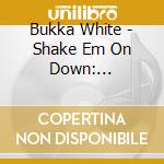 Bukka White - Shake Em On Down: 1939-1940 cd