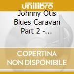 Johnny Otis Blues Caravan Part 2 - Pledging My / Various cd