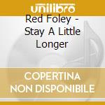 Red Foley - Stay A Little Longer cd