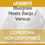 Bluegrass Meets Banjo / Various cd