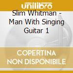 Slim Whitman - Man With Singing Guitar 1 cd